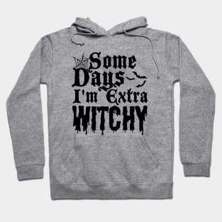 Some Days I'm Extra Witchy Hoodie